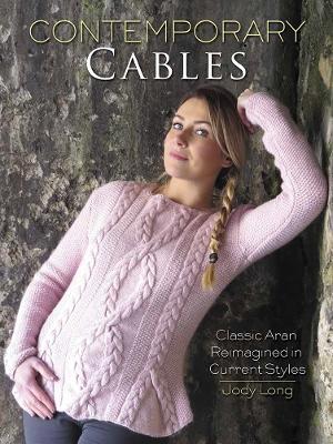 Contemporary Cables: Classic Aran Reimagined in Current Styles - Jody Long - cover