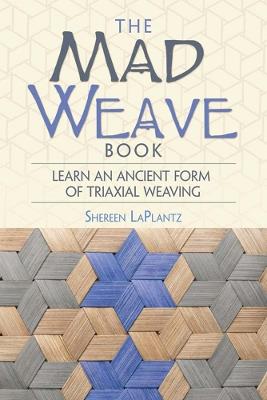 Mad Weave Book: Learn an Ancient Form of Triaxial Weaving - Shereen Laplantz - cover