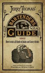 Jerry Thomas' Bartenders Guide: How to Mix All Kinds of Plain and Fancy Drinks
