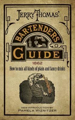 Jerry Thomas' Bartenders Guide: How to Mix All Kinds of Plain and Fancy Drinks - Jerry Thomas - cover