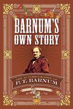 Barnum'S Own Story: The Autobiography of P. T. Barnum