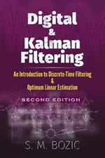 Digital and Kalman Filtering: An Introduction to Discrete-Time Filtering and Optimum Linear Estimation, Seco: An Introduction to Discrete-Time Filtering and Optimum Linear Estimation, Second Edition