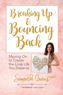Breaking Up and Bouncing Back: Moving on to Create the Love You Deserve - Samantha Burns - cover