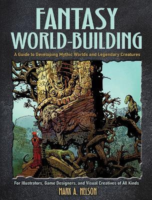 Fantasy World-Building: A Guide to Developing Mythic Worlds and Legendary Creatures - Mark Nelson - cover