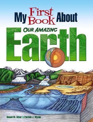 My First Book About Our Amazing Earth - Patricia J. Wynne,Donald M. Silver - cover