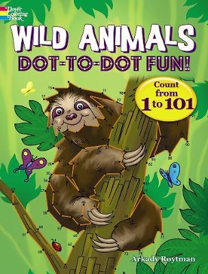 Wild Animals Dot-to-Dot Fun: Count from 1 to 101! - Arkady Roytman - cover