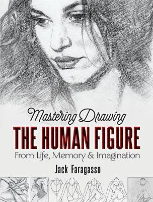 Mastering Drawing the Human Figure: From Life, Memory and Imagination - Jack Faragasso - cover