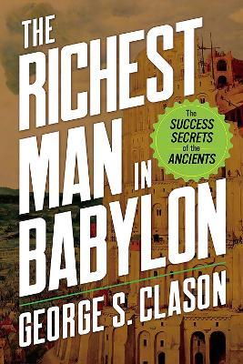 The Richest Man in Babylon: The Success Secrets of the Ancients - George Clason,M. Eastman - cover