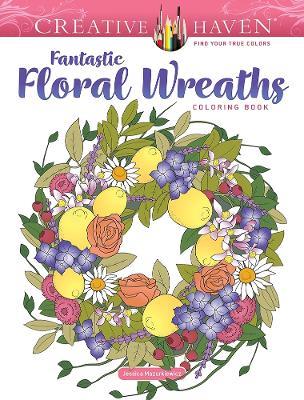 Creative Haven Fantastic Floral Wreaths Coloring Book - cover