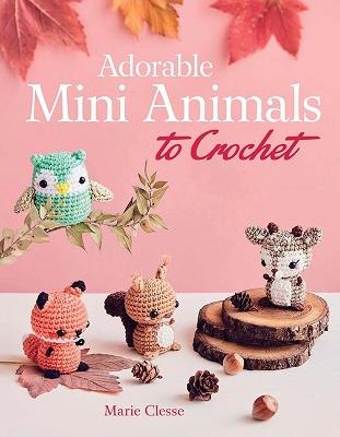 Adorable Mini Animals to Crochet - Marie Clesse - cover