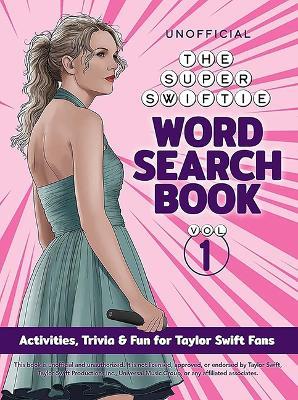 The Unofficial Super Swiftie Word Search Book (Volume 1): Activities Trivia & Fun for Taylor Swift Fans - Dover Publications Inc - cover