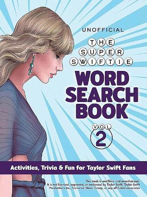 The Unofficial Super Swiftie Word Search Book (Volume 2): Activities Trivia & Fun for Taylor Swift Fans - Dover Publications Inc - cover