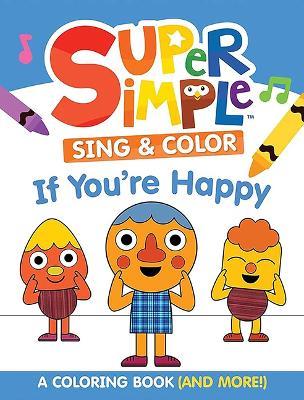 Super Simple™ Sing & Color: If You're Happy Coloring Book: Sing-Along, Craft, and Exclusive Video! - Dover Publications Inc,Super Simple™ - cover