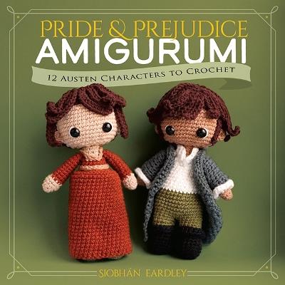 Pride and Prejudice Amigurumi: 12 Austen Characters to Crochet - Siobhán Eardley - cover