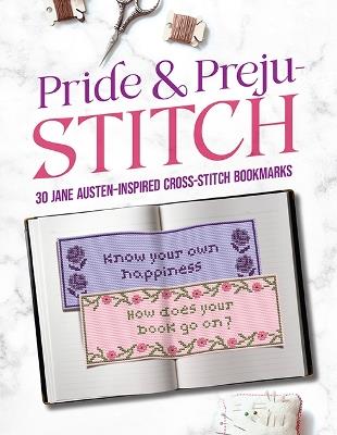 Pride and Preju-stitch: 30 Jane Austen–Inspired Cross-Stitch Bookmarks - Jane Austen - cover