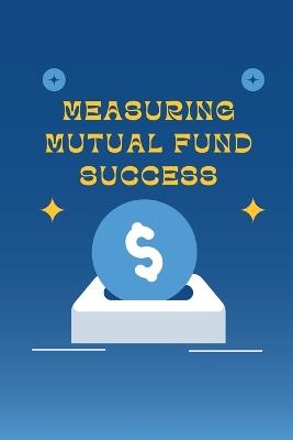 Measuring Mutual Fund Success - Sana Mirza - cover