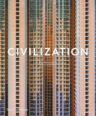 Civilization: The Way We Live Now - William A Ewing,Holly Roussell - cover