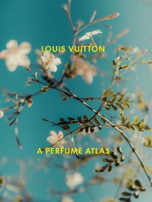 Louis Vuitton: A Perfume Atlas - Jacques Cavallier-Belletrud,Lionel Paillès - cover