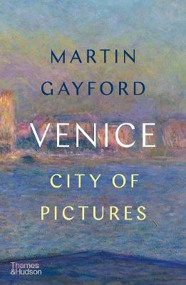 Venice: City of Pictures - Martin Gayford - cover