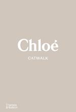 Chloe Catwalk: The Complete Collections