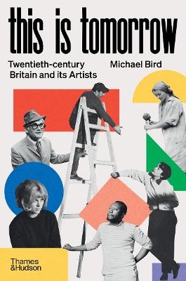 This is Tomorrow: Twentieth-century Britain and its Artists - Michael Bird - cover