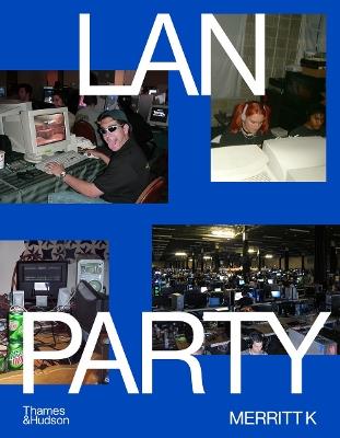 LAN Party: Inside the Multiplayer Revolution - Merritt K - cover