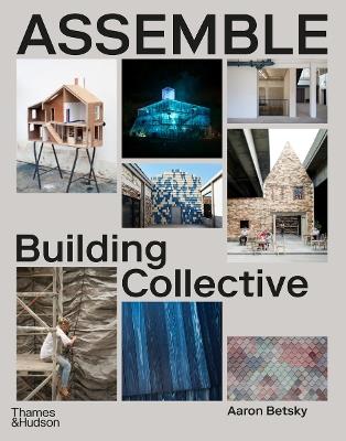 Assemble: Building Collective - Aaron Betsky - cover