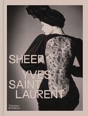Sheer: Yves Saint Laurent: The Diaphanous Creations of Yves Saint Laurent - Émilile Hammen,Shazia Boucher,Domitille Éble - cover