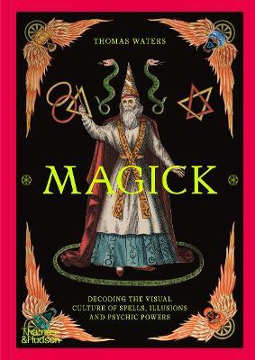 Magick: Decoding the visual culture of spells, illusions and psychic powers - Thomas Waters - cover