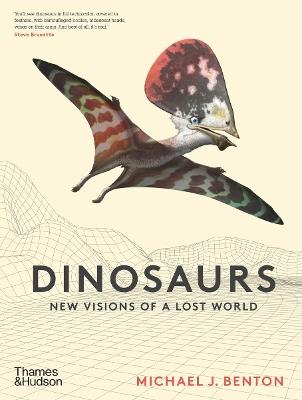 Dinosaurs: New Visions of a Lost World - Michael J. Benton - cover
