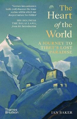 The Heart of the World: A Journey to Tibet’s Lost Paradise - Ian Baker - cover