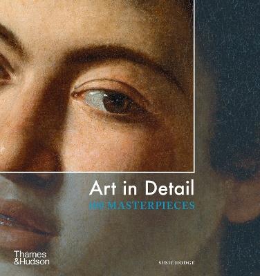 Art in Detail: 100 Masterpieces - Susie Hodge - cover