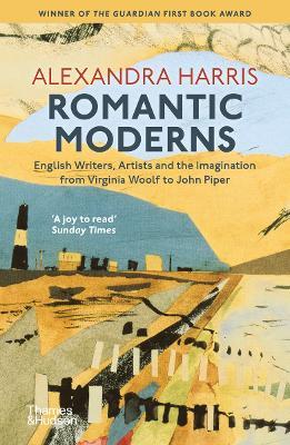Romantic Moderns: English Writers, Artists and the Imagination from Virginia Woolf to John Piper - Alexandra Harris - cover