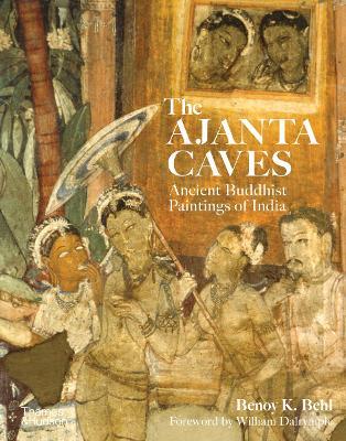 The Ajanta Caves: Ancient Buddhist Paintings of India - Benoy K. Behl - cover