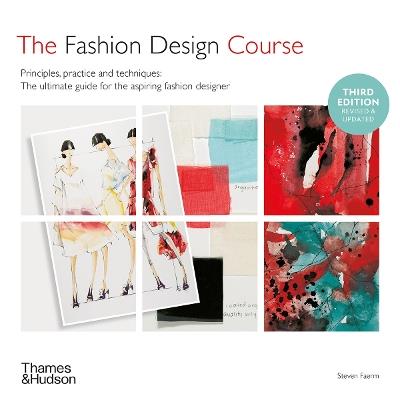 The Fashion Design Course: Principles, Practice and Techniques - Steven Faerm - cover