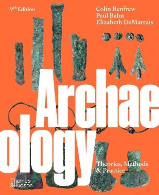 Archaeology: Theories, Methods and Practice - Colin Renfrew,Paul Bahn,Elizabeth DeMarrais - cover
