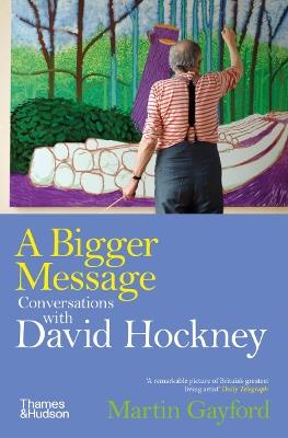 A Bigger Message: Conversations with David Hockney - Martin Gayford - cover