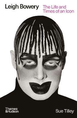 Leigh Bowery: The Life and Times of an Icon - Sue Tilley - cover