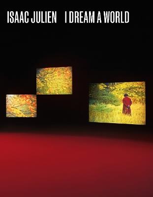 Isaac Julien: I Dream a World - Hilton Als,Claudia Schmuckli,B. Ruby Rich - cover