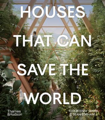 Houses That Can Save the World - Courtenay Smith,Sean Topham - cover