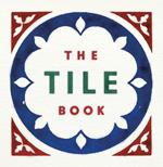 The Tile Book: History • Pattern • Design
