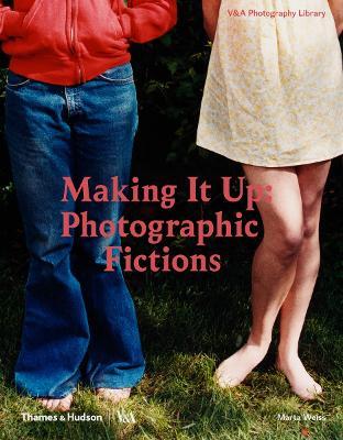 Making It Up: Photographic Fictions - Marta Weiss - cover