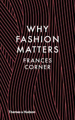 Why Fashion Matters - Frances Corner - cover