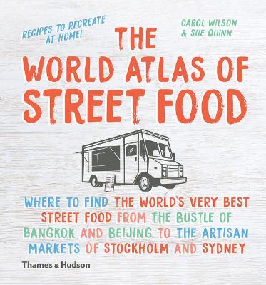 The World Atlas of Street Food - Sue Quinn,Carol Wilson - cover