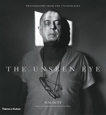 The Unseen Eye: Photographs from the Unconscious - W. M. Hunt - cover