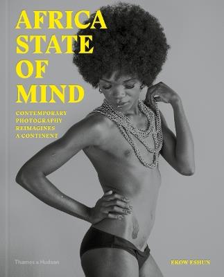Africa State of Mind: Contemporary Photography Reimagines a Continent - Ekow Eshun - cover