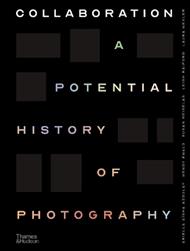 Collaboration: A Potential History of Photography