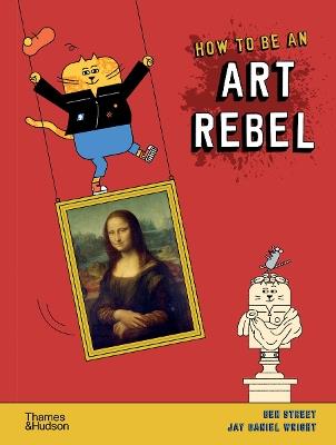 How to be an Art Rebel - Ben Street - cover