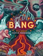 Bang: The wild wonders of Earth’s phenomena