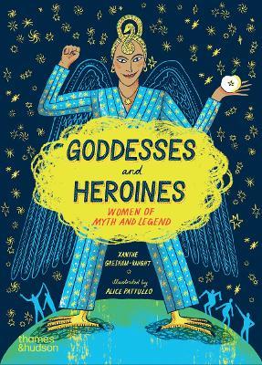 Goddesses and Heroines: Women of myth and legend - Xanthe Gresham-Knight,Alice Pattullo - cover
